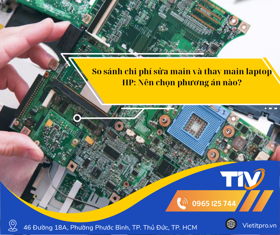 So sánh chi phí sửa main và thay main laptop HP: Nên chọn phương án nào?