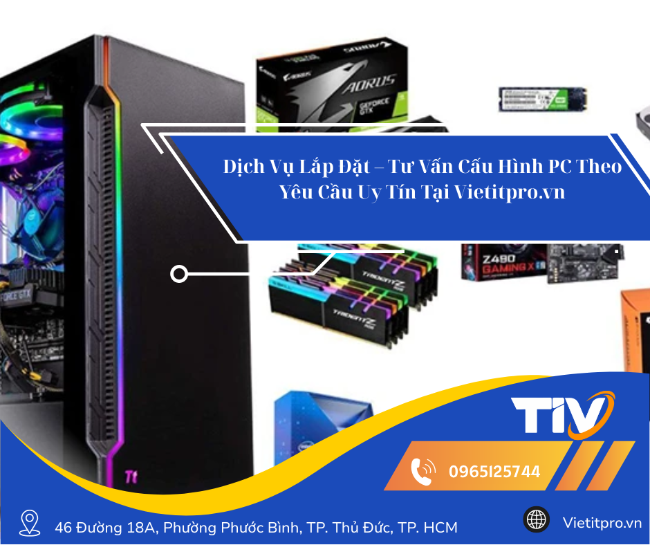 Dịch Vụ Lắp Đặt – Tư Vấn Cấu Hình PC Theo Yêu Cầu Uy Tín Tại Vietitpro.vn