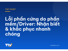 Lỗi phần cứng do phần mềm/Driver: Nhận biết & khắc phục nhanh chóng