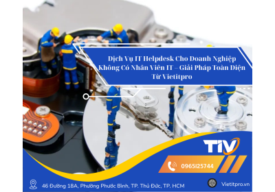 Dịch Vụ IT Helpdesk Cho Doanh Nghiệp Không Có Nhân Viên IT – Giải Pháp Toàn Diện Từ Vietitpro