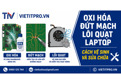 Oxi hóa, đứt mạch, lỗi quạt laptop — cách vệ sinh và sửa chữa hiệu quả