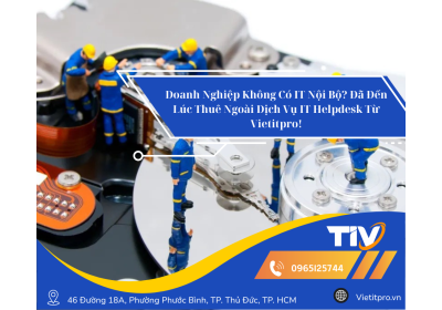 Doanh Nghiệp Không Có IT Nội Bộ? Đã Đến Lúc Thuê Ngoài Dịch Vụ IT Helpdesk Từ Vietitpro!